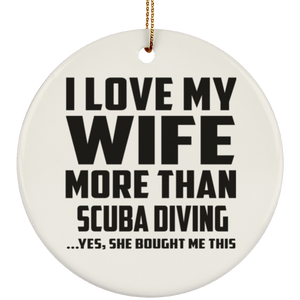 I Love My Wife More Than Scuba Diving - Circle Ornament