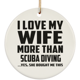 I Love My Wife More Than Scuba Diving - Circle Ornament