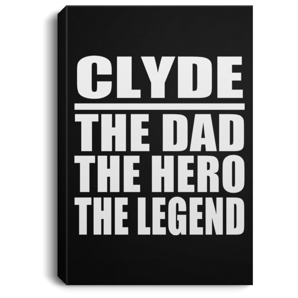 Clyde The Dad The Hero The Legend - Canvas Portrait
