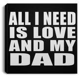 All I Need Is Love And My Dad - Canvas Square