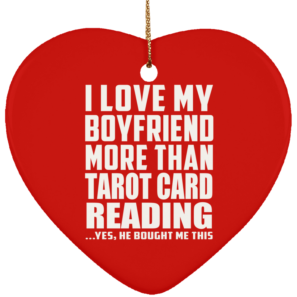 I Love My Boyfriend More Than Tarot Card Reading - Heart Ornament