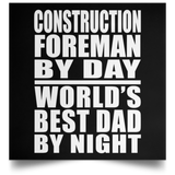 Construction Foreman By Day World's Best Dad By Night - Poster Square