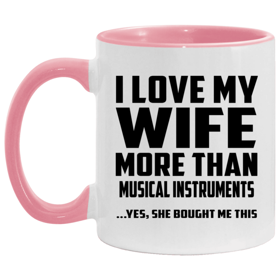 I Love My Wife More Than Musical Instruments - 11oz Accent Mug Pink