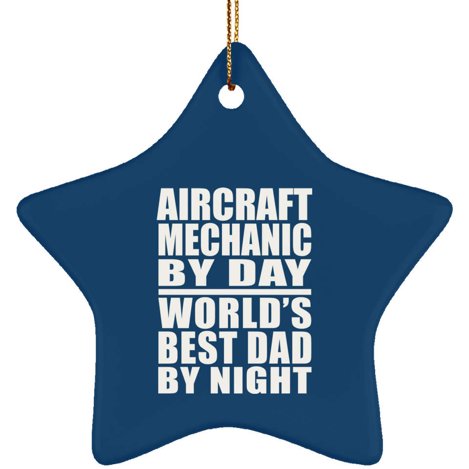 Aircraft Mechanic By Day World's Best Dad By Night - Star Ornament