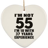 55th Birthday I'm Not 55 I'm 18 With 37 Years Experience - Heart Ornament