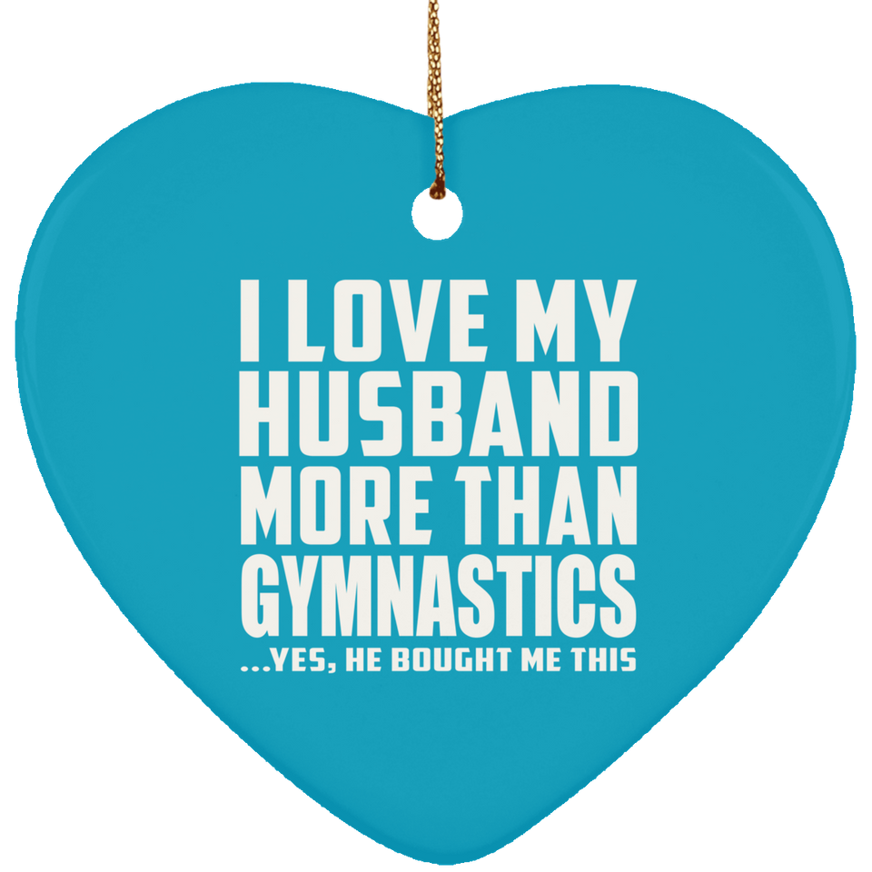 I Love My Husband More Than Gymnastics - Heart Ornament