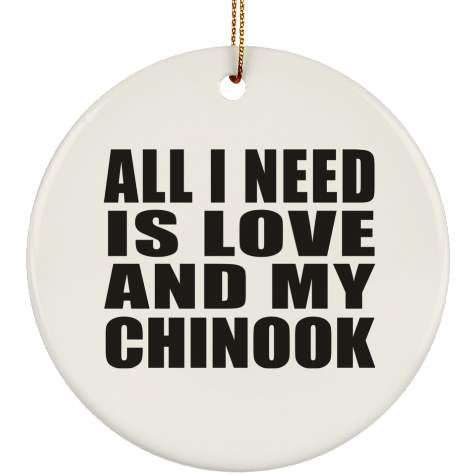 All I Need Is Love And My Chinook - Circle Ornament