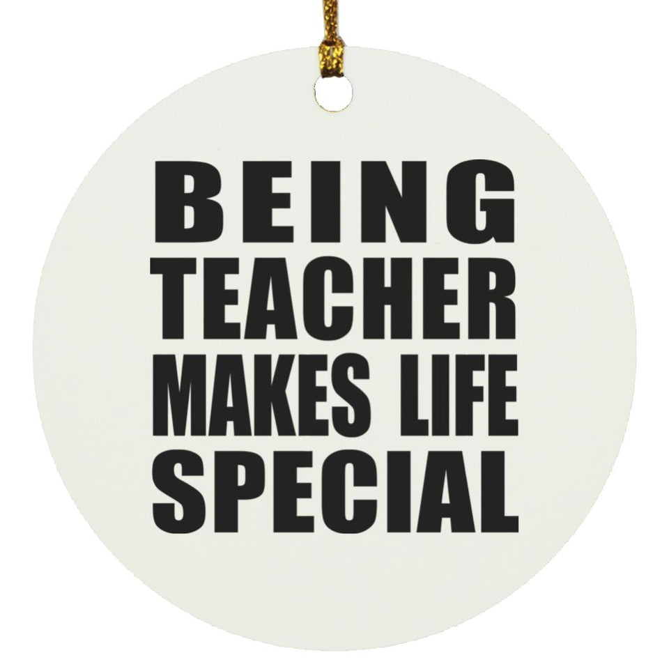 Being Teacher Makes Life Special - Circle Ornament
