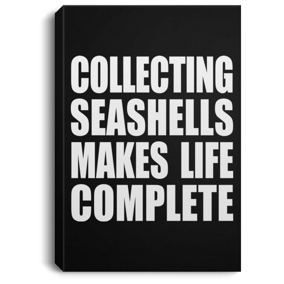 Collecting Seashells Makes Life Complete - Canvas Portrait