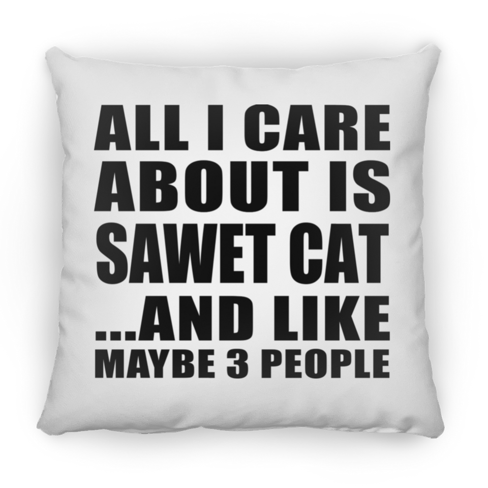 All I Care About Is Sawet Cat - Throw Pillow