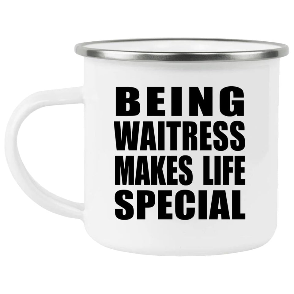 Being Waitress Makes Life Special - 12oz Camping Mug