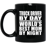 Truck Driver By Day World's Best Mom By Night - 11 Oz Coffee Mug Black