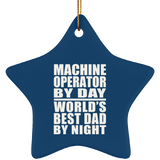 Machine Operator By Day World's Best Dad By Night - Star Ornament