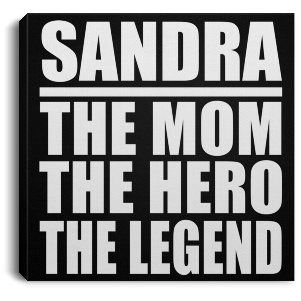 Sandra The Mom The Hero The Legend - Canvas Square