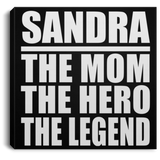 Sandra The Mom The Hero The Legend - Canvas Square