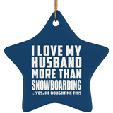 I Love My Husband More Than Snowboarding - Star Ornament