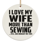 I Love My Wife More Than Sewing - Circle Ornament