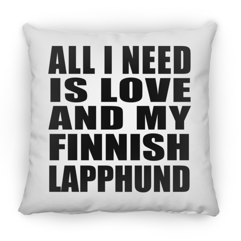 All I Need Is Love And My Finnish Lapphund - Throw Pillow
