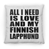 All I Need Is Love And My Finnish Lapphund - Throw Pillow