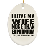 I Love My Wife More Than Euphonium - Oval Ornament
