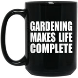 Gardening Makes Life Complete - 15oz Coffee Mug Black
