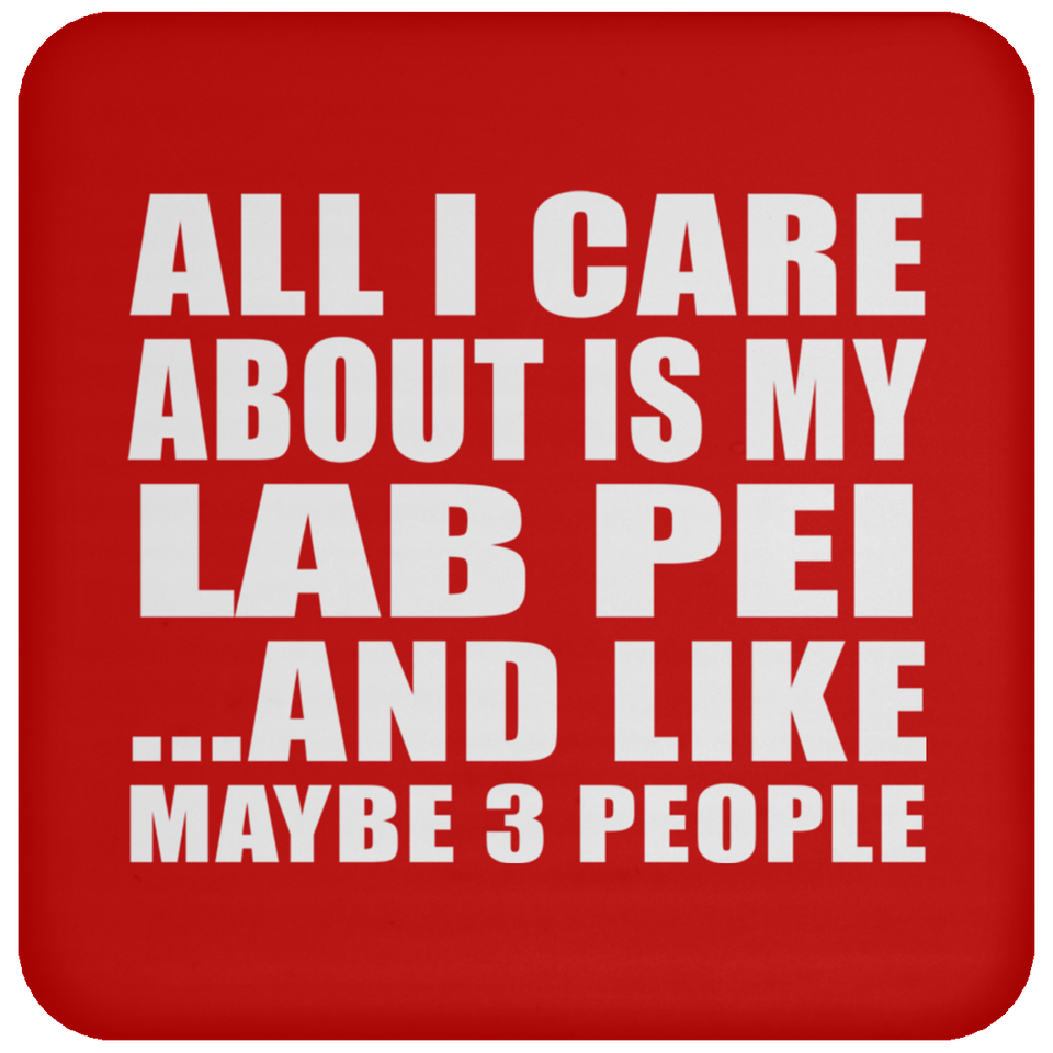 All I Care About Is My Lab Pei - Drink Coaster