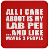 All I Care About Is My Lab Pei - Drink Coaster