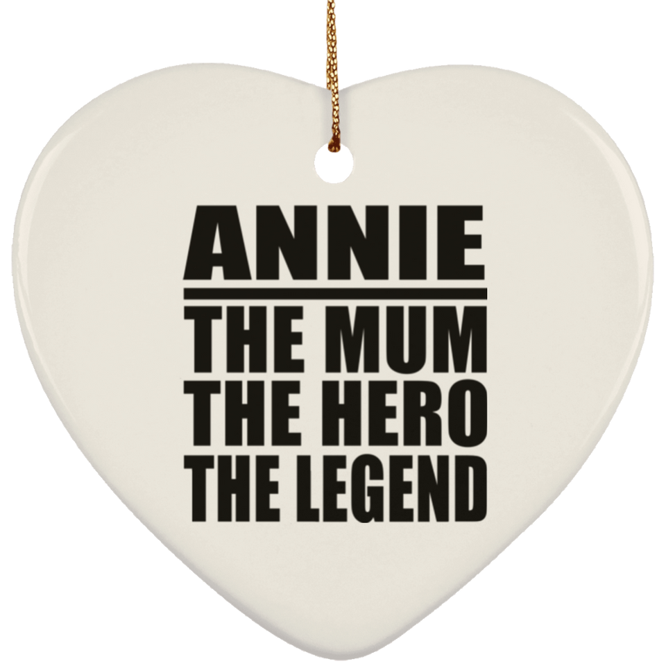 Annie The Mum The Hero The Legend - Heart Ornament