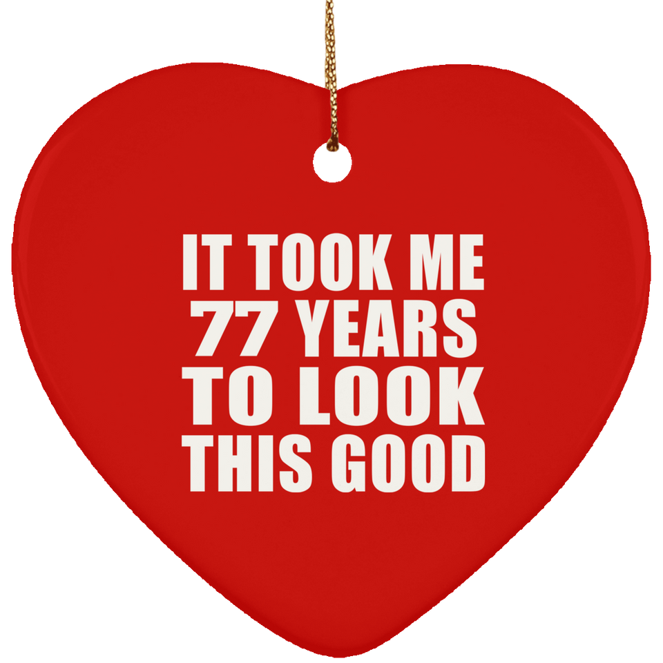 77th Birthday Took Me 77 Years To Look This Good - Heart Ornament