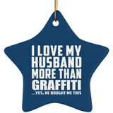 I Love My Husband More Than Graffiti - Star Ornament
