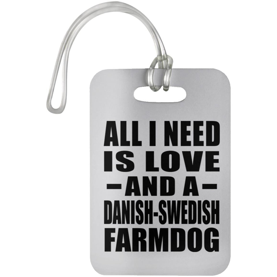 All I Need Is Love And A Danish-Swedish Farmdog - Luggage Bag Tag