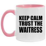 Keep Calm and Trust The Waitress - 11oz Accent Mug Pink