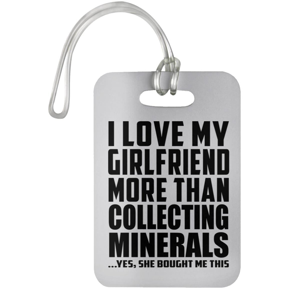 I Love My Girlfriend More Than Collecting Minerals - Luggage Bag Tag