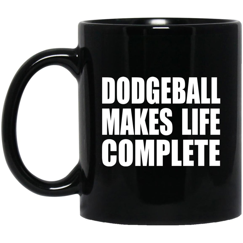 Dodgeball Makes Life Complete - 11oz Coffee Mug Black