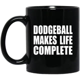 Dodgeball Makes Life Complete - 11oz Coffee Mug Black