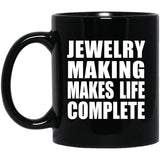 Jewelry Making Makes Life Complete - 11oz Coffee Mug Black