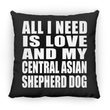 All I Need Is Love And My Central Asian Shepherd Dog - Throw Pillow Black