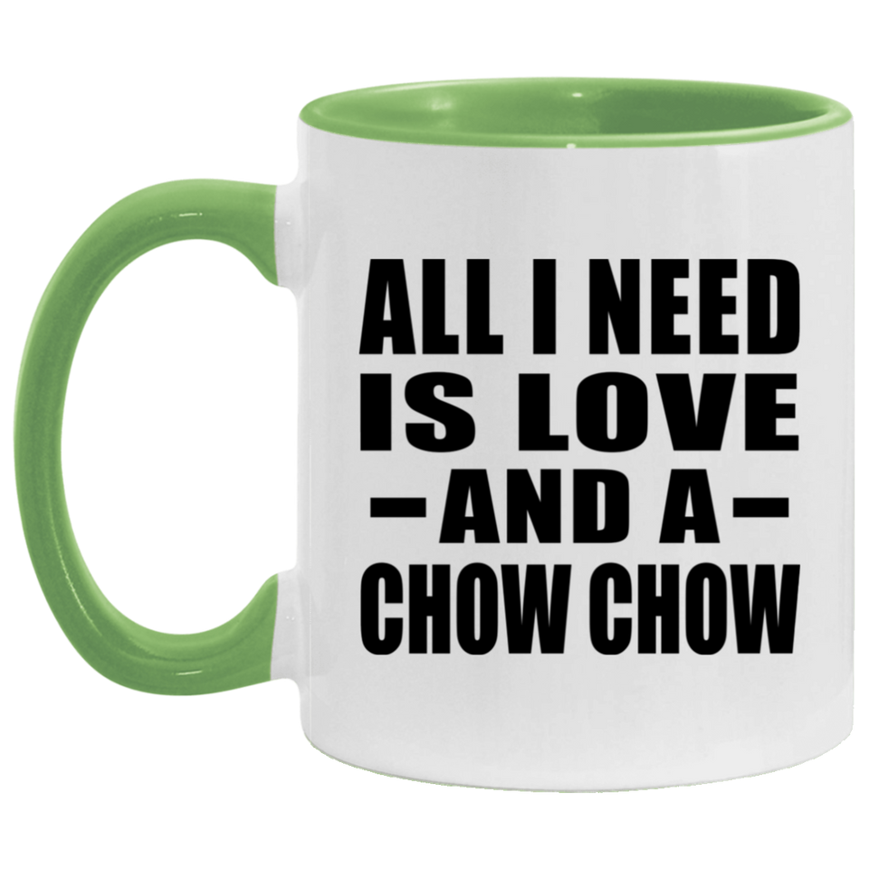 All I Need Is Love And A Chow Chow - 11oz Accent Mug Green