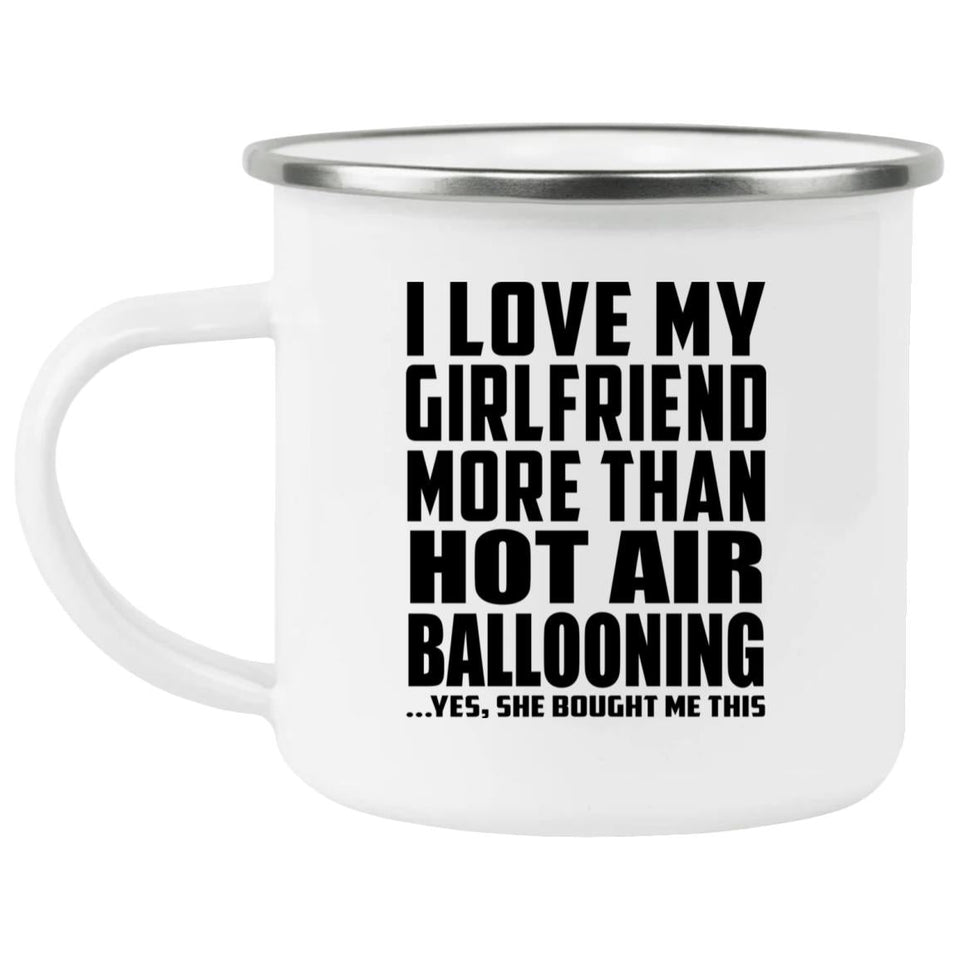 I Love My Girlfriend More Than Hot Air Ballooning - 12oz Camping Mug