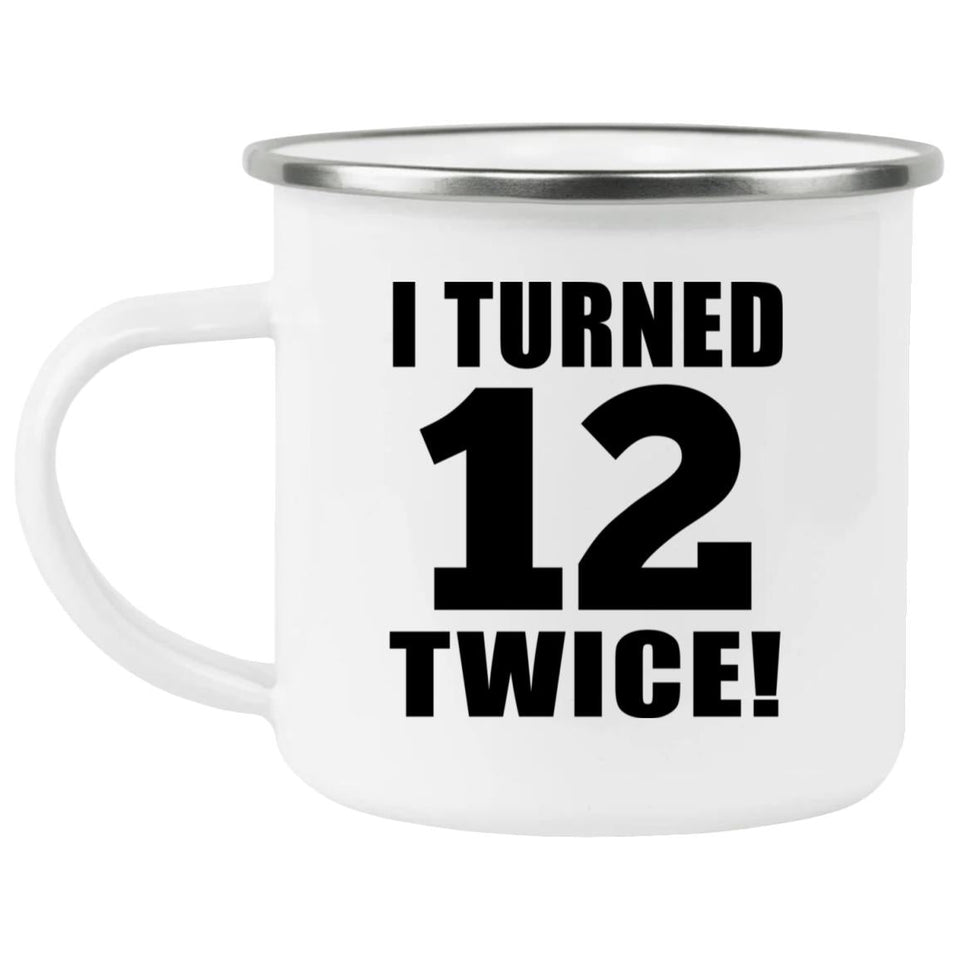 24th Birthday I Turned 12 Twice - 12oz Camping Mug