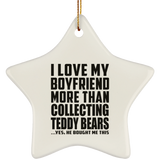 I Love My Boyfriend More Than Collecting Teddy Bears - Star Ornament