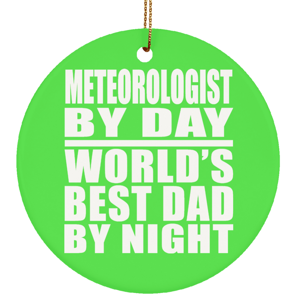Meteorologist By Day World's Best Dad By Night - Circle Ornament