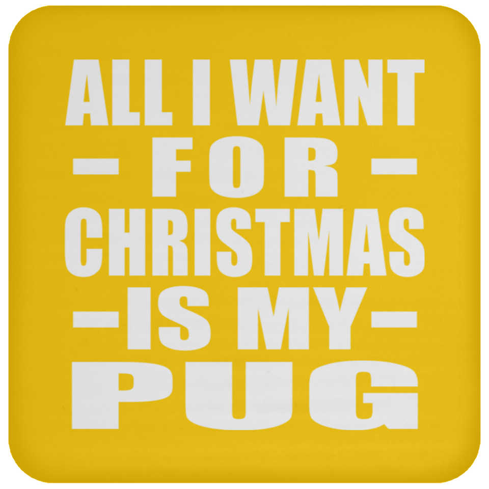 All I Want For Christmas Is My Pug - Coaster