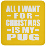 All I Want For Christmas Is My Pug - Coaster