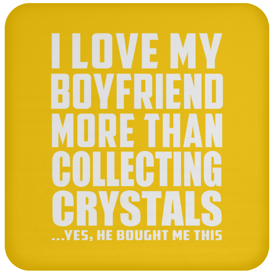 I Love My Boyfriend More Than Collecting Crystals - Drink Coaster