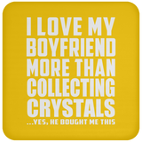 I Love My Boyfriend More Than Collecting Crystals - Drink Coaster