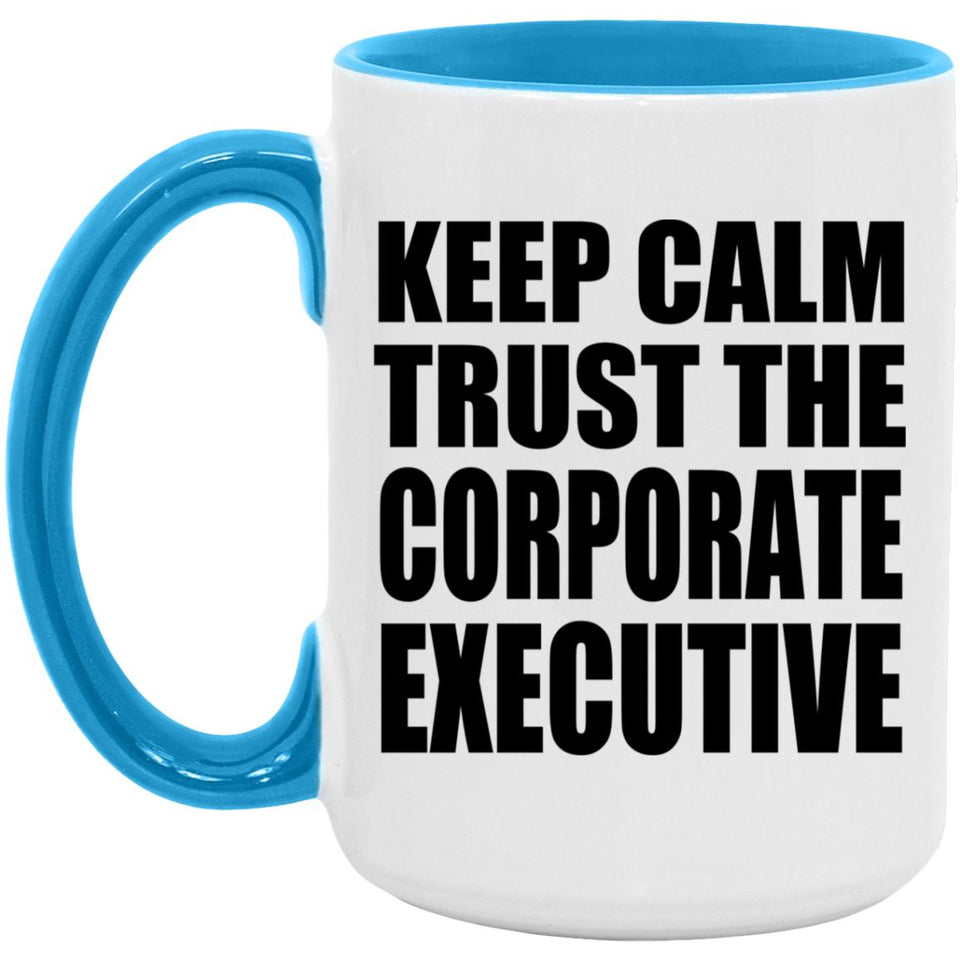 Keep Calm and Trust The Corporate Executive - 15oz Accent Mug Blue