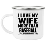 I Love My Wife More Than Baseball - 12oz Camping Mug