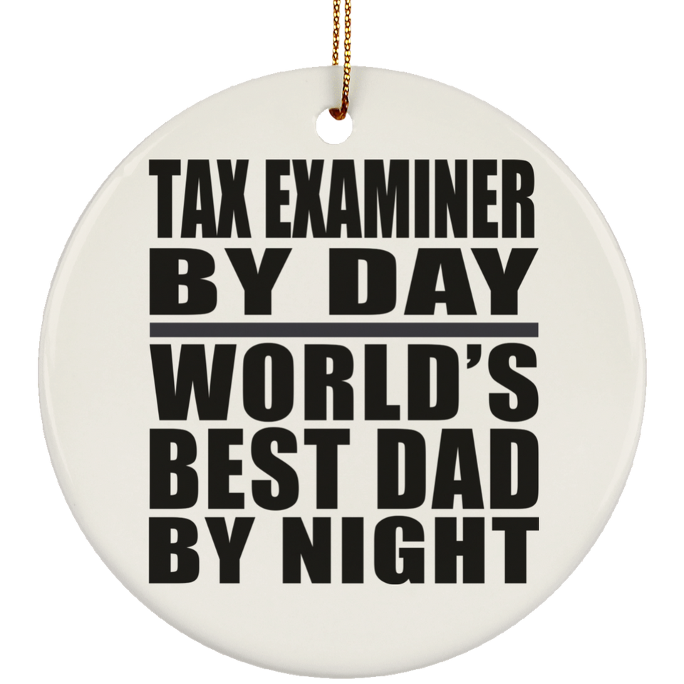 Tax Examiner By Day World's Best Dad By Night - Circle Ornament