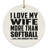 I Love My Wife More Than Softball - Circle Ornament